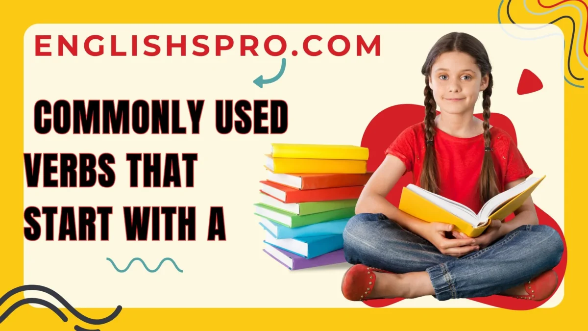 150+ Commonly Used Verbs That Start with A: A Comprehensive Guide