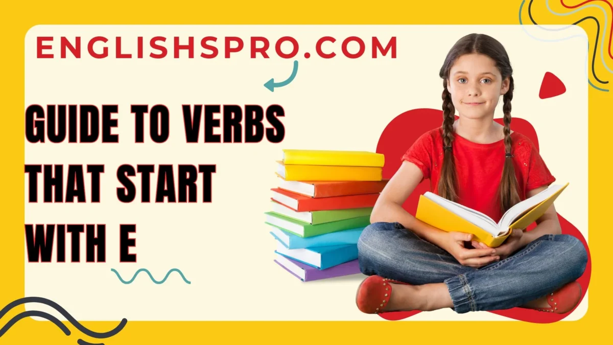 The Ultimate Guide to Verbs That Start with E: Enhance Your Vocabulary and Writing