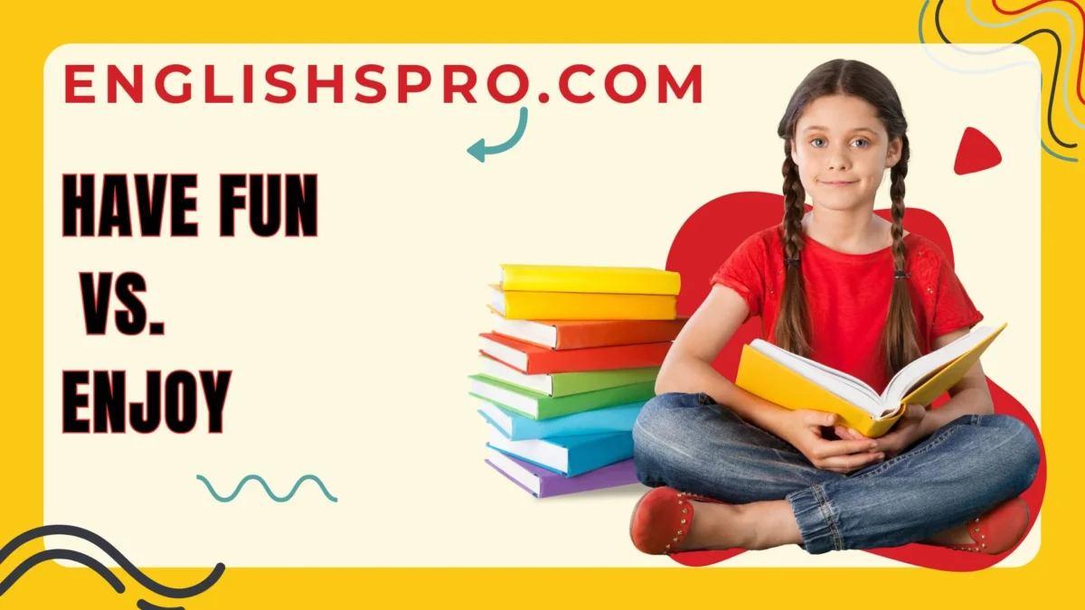 Have Fun vs. Enjoy: The Powerful Difference Explained
