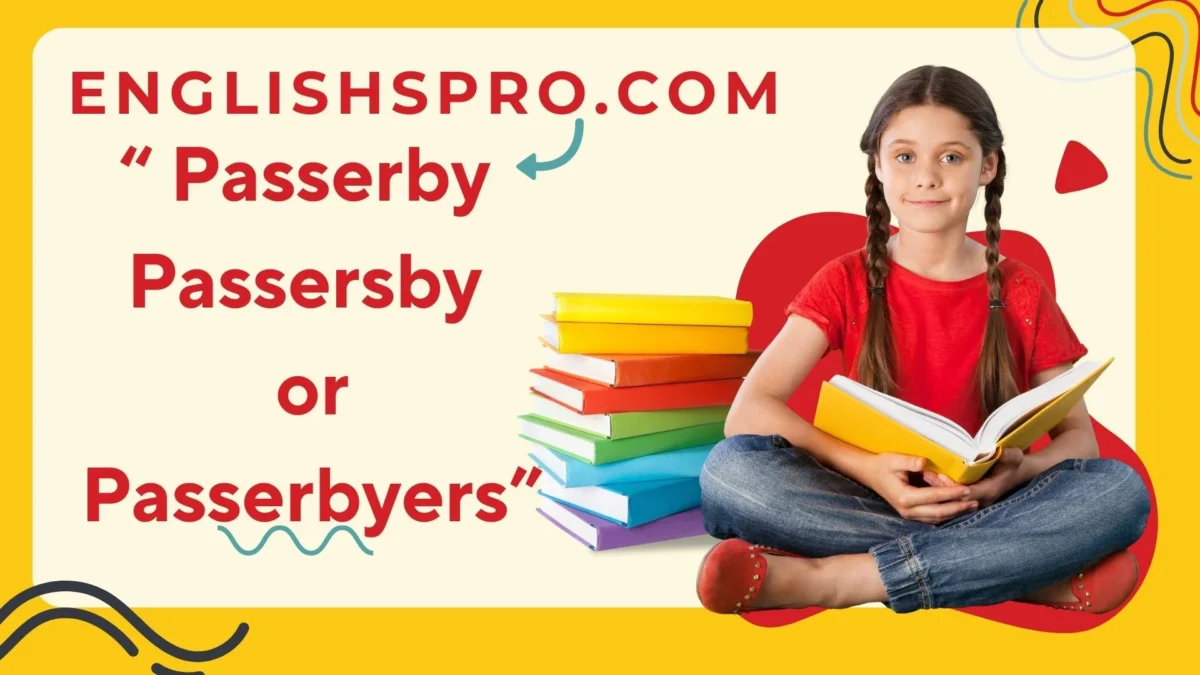 Passerby, Passersby, or Passerbyers? Which Is Correct? Understanding the Grammar Behind These Terms