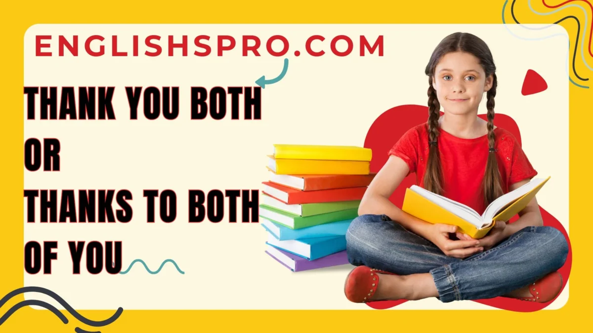 Thank You Both or Thanks to Both of You: Which Is Correct?