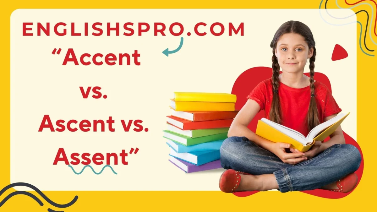 Accent vs. Ascent vs. Assent: Understanding the Key Differences
