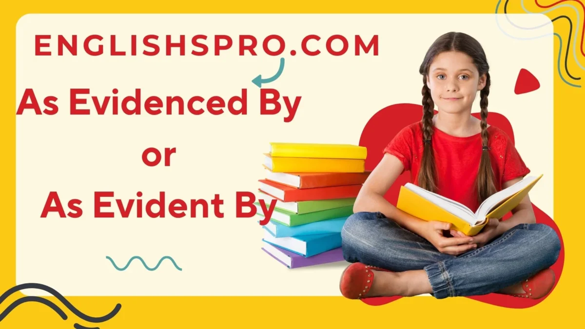 Unlocking the Mystery: “As Evidenced By” or “As Evident By”?