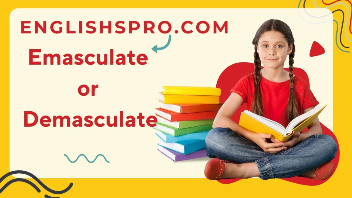 Emasculate or Demasculate: What’s the Real Difference?