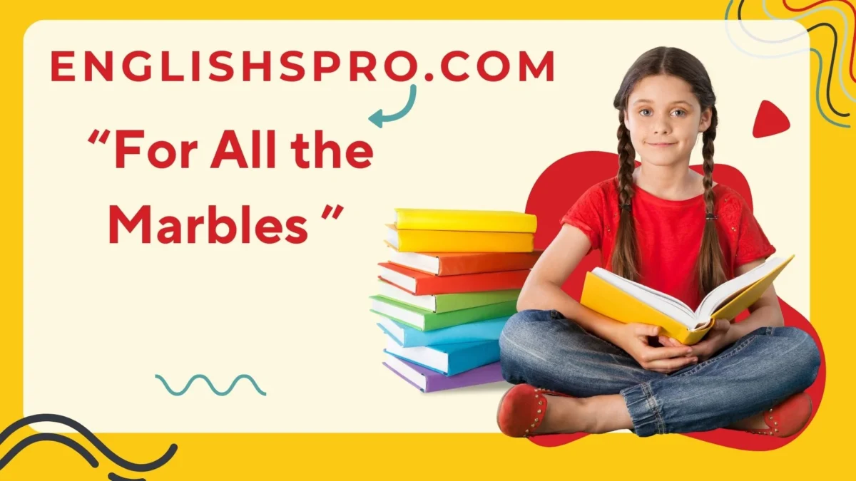For All the Marbles: The History, Meaning, and Significance of the Iconic Idiom