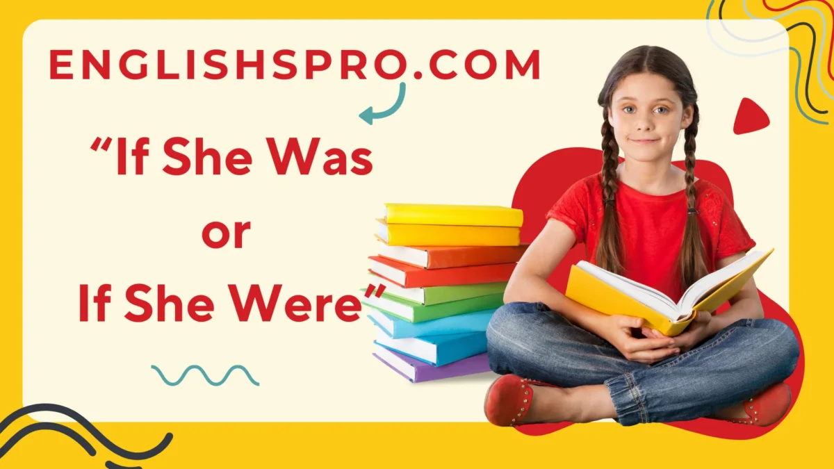 If She Was or If She Were? A Comprehensive Guide
