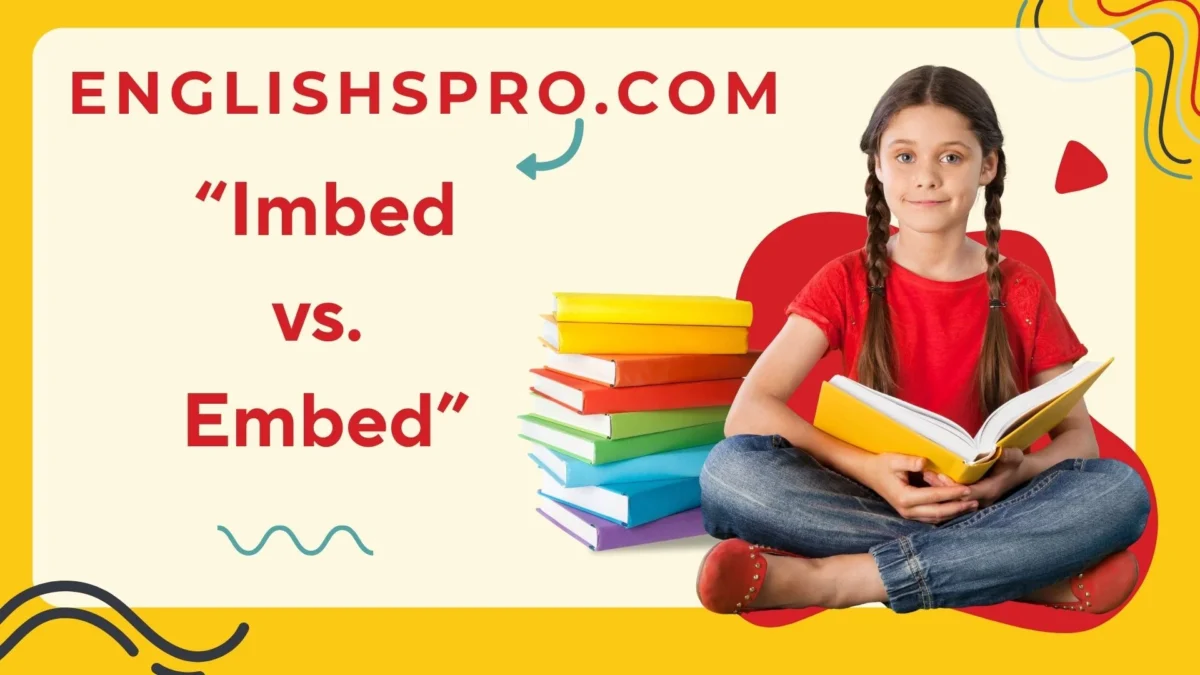 Imbed vs. Embed: What’s the Difference and How to Use Them?