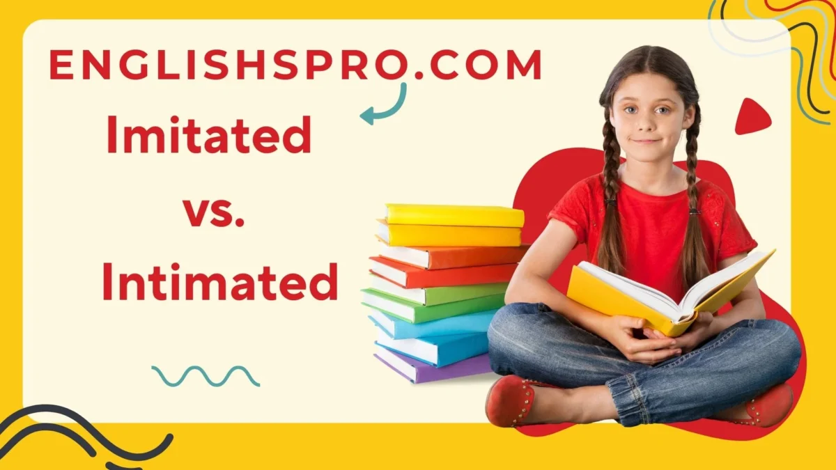 Imitated vs. Intimated: Understanding the Key Differences 