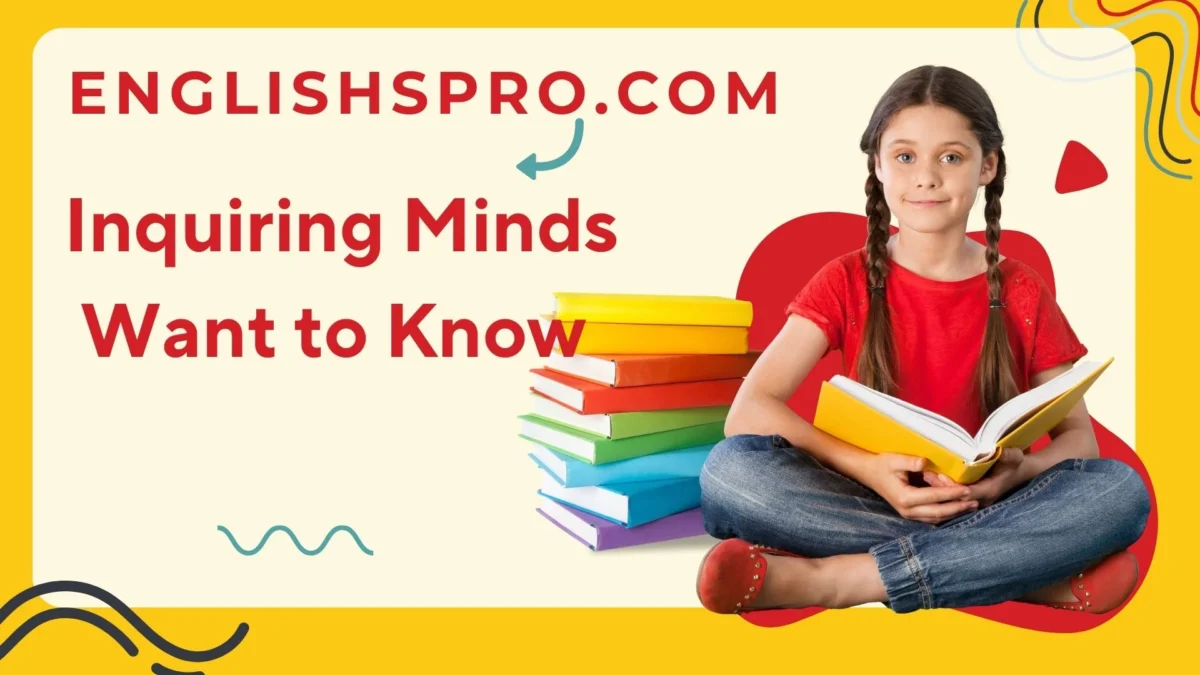 Inquiring Minds Want to Know: Meaning, Usage, and Examples