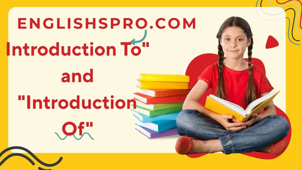 The Difference Between “Introduction To” and “Introduction Of”