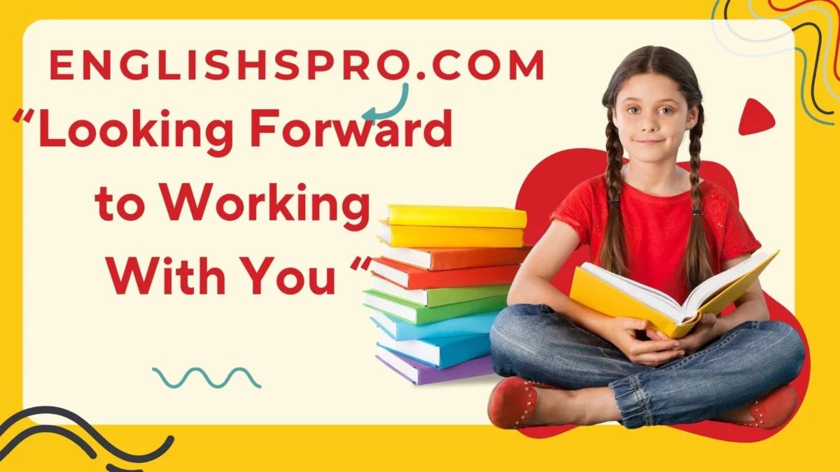 Is It Correct to Say “Looking Forward to Working With You”? A Complete Guide