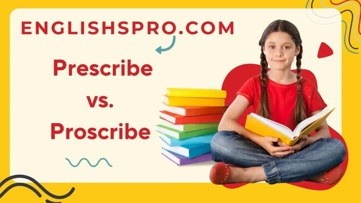 Prescribe vs. Proscribe: Clearing Up the Confusion