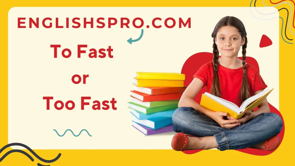 To Fast or Too Fast? Understanding the Grammar of ‘To’ vs. ‘Too’ 