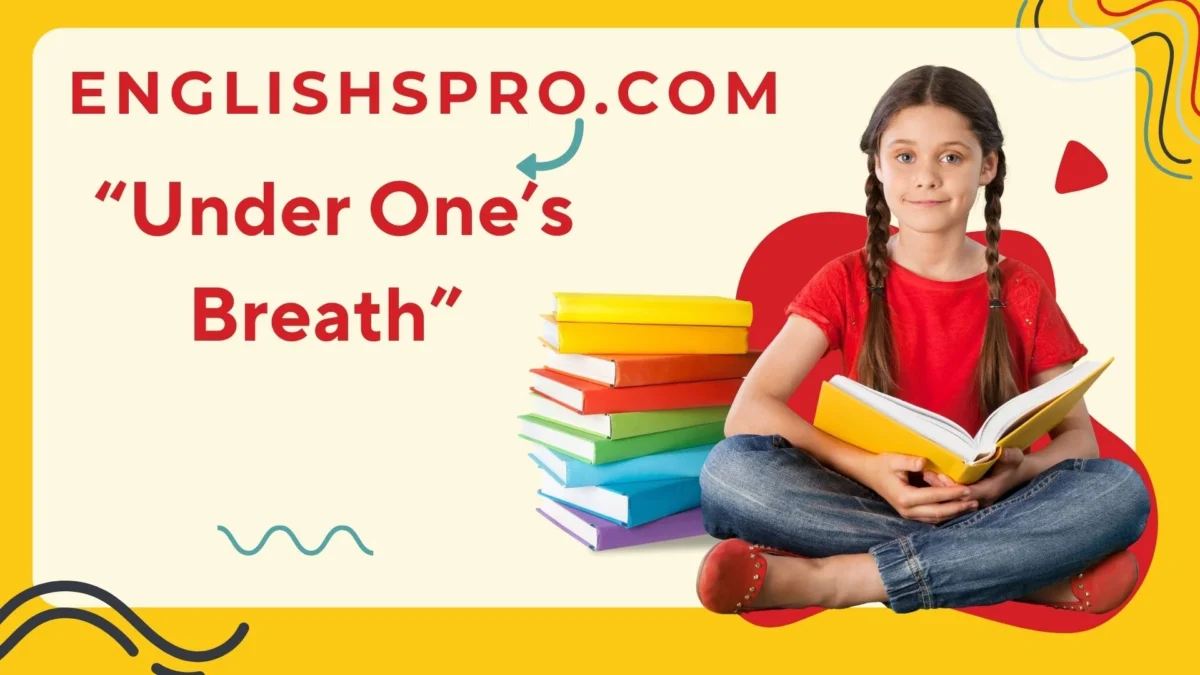 Understanding “Under One’s Breath”: Meaning, Origins and Global Impact